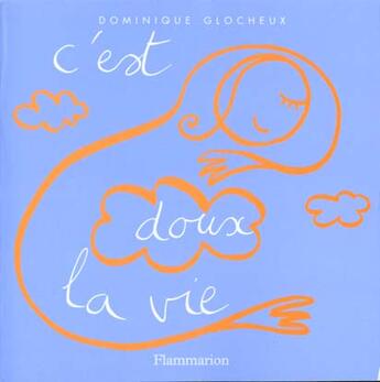 Couverture du livre « C'est doux la vie » de Dominique Glocheux aux éditions Flammarion