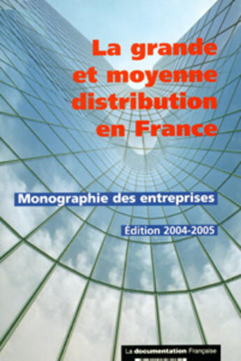 Couverture du livre « La grande et moyenne distribution en france ; monographie des entreprises (édition 2004/2005) » de  aux éditions Documentation Francaise