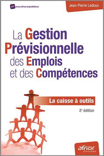 Couverture du livre « La gestion prévisionnelle des emplois et des compétences ; la caisse à outils » de Jean-Pierre Ledoux aux éditions Afnor