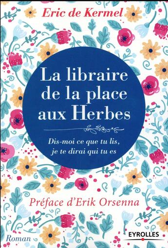 Couverture du livre « La libraire de la place aux Herbes ; dis moi ce que tu lis, je te dirai qui tu es » de Eric De Kermel aux éditions Eyrolles