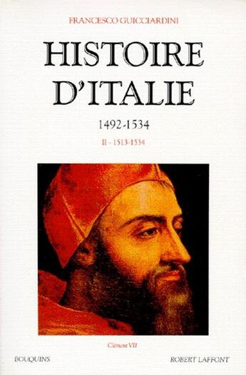 Couverture du livre « Histoire d'Italie 1492-1534 Tome 2 ; 1513-1534 » de Guicciardini F. aux éditions Bouquins