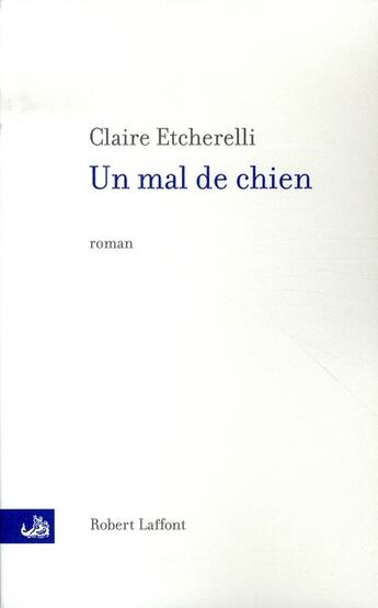 Couverture du livre « Un mal de chien » de Claire Etcherelli aux éditions Robert Laffont