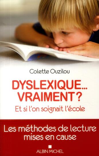 Couverture du livre « Dyslexique... vraiment ? ; et si l'on soignait plutôt l'école ; les méthodes de lecture mises en cause » de Colette Ouzilou aux éditions Albin Michel