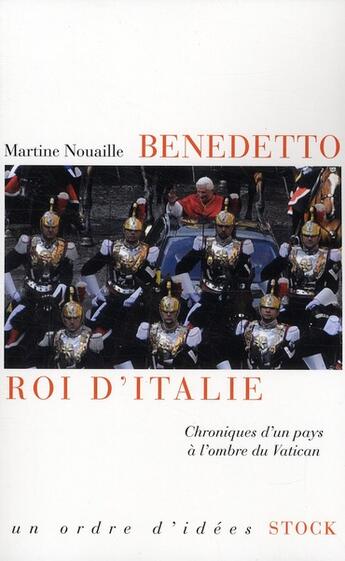 Couverture du livre « Benedetto, roi d'Italie ; chroniques d'un pays à l'ombre du Vatican » de Martine Nouaille aux éditions Stock