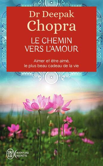 Couverture du livre « Le chemin vers l'amour ; aimer et être aimé, le plus beau cadeau de la vie » de Deepak Chopra aux éditions J'ai Lu