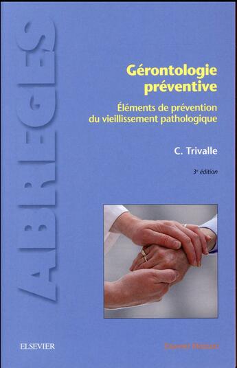 Couverture du livre « Gérontologie préventive ; éléments de prévention du vieillissement pathologique (3 édition) » de Christophe Trivalle aux éditions Elsevier-masson