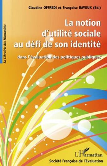 Couverture du livre « La notion d'utilité sociale au défi de son identité ; dans l'évaluation des politiques publiques » de Claudine Offredi et Francoise Ravoux aux éditions L'harmattan