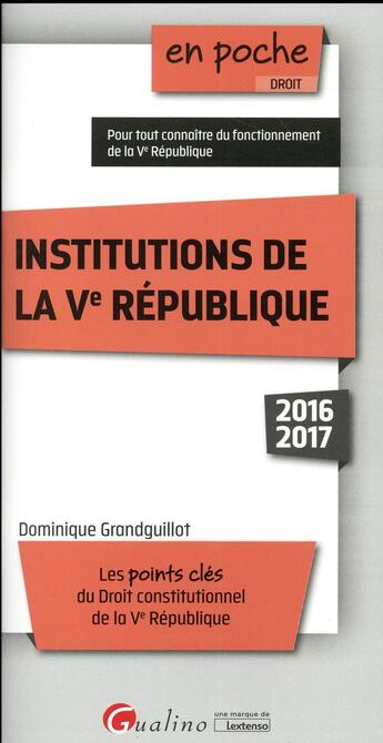 Couverture du livre « Institutions de la Ve République (édition 2016/2017) » de Dominique Grandguillot aux éditions Gualino