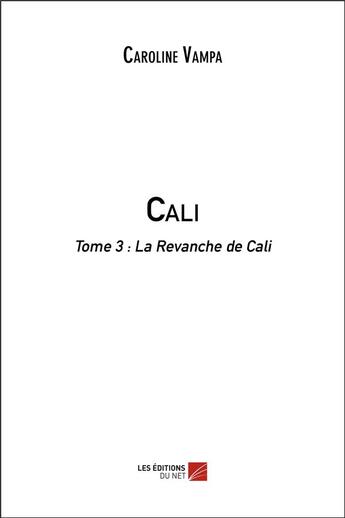 Couverture du livre « Cali t.3 ; la revanche de Cali » de Caroline Vampa aux éditions Editions Du Net