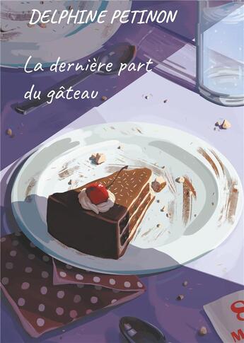 Couverture du livre « La dernière part du gâteau » de Delphine Petinon aux éditions Books On Demand