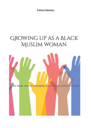 Couverture du livre « Growing up as a Black Muslim woman : An inside story of belonging to a minority within a minority » de Fatima Adamou aux éditions Books On Demand