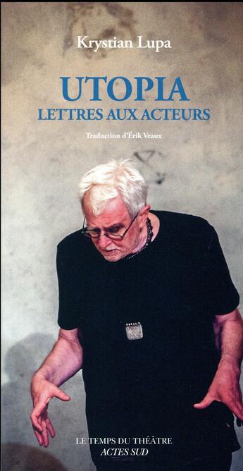 Couverture du livre « Utopia ; lettres aux acteurs » de Krystian Lupa aux éditions Actes Sud