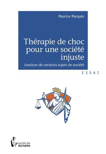 Couverture du livre « Thérapie de choc pour une société injuste » de Maurice Marques aux éditions Societe Des Ecrivains