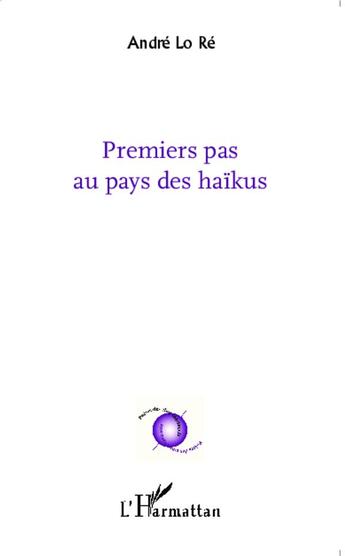 Couverture du livre « Premiers pas au pays des haïkus » de Andre Lo Re aux éditions L'harmattan