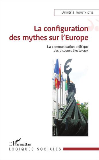 Couverture du livre « La configuration des mythes sur l'Europe ; la communication politique des discours électoraux » de Dimitri Trimithiotis aux éditions L'harmattan