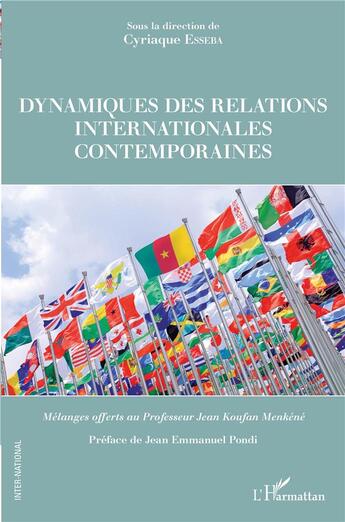 Couverture du livre « Dynamiques des relations internationales contemporaines ; mélanges offerts au professeur Jean Koufan » de Cyriaque Esseba aux éditions L'harmattan