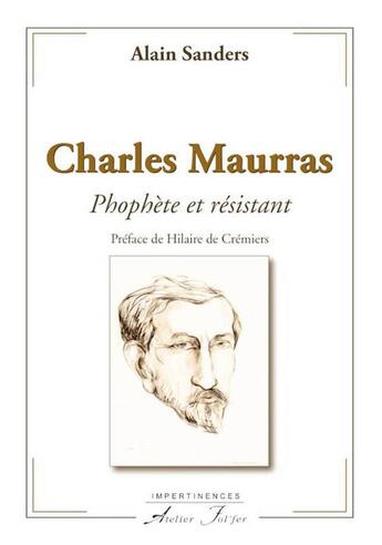 Couverture du livre « Charles Maurras - Prophète et résistant » de Alain Sanders aux éditions Atelier Fol'fer