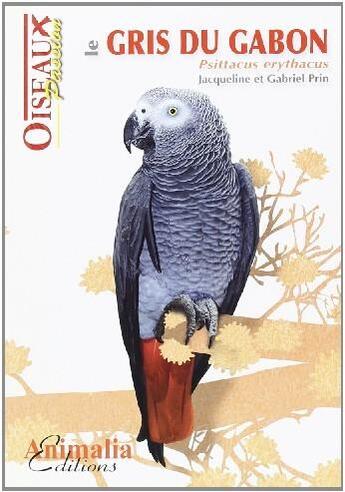 Couverture du livre « Le gris du Gabon - Psittacus erythacus » de Jacqueline Prin aux éditions Animalia