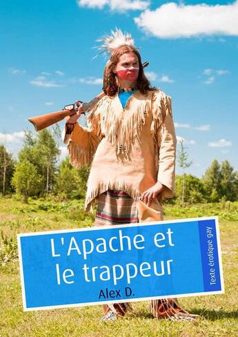 Couverture du livre « L'Apache et le trappeur (érotique gay) » de Alex D. aux éditions Textes Gais