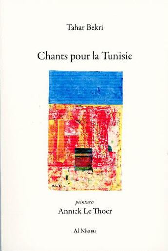 Couverture du livre « Chants pour la Tunisie » de Tahar Bekri et Annick Le Thoër aux éditions Al Manar