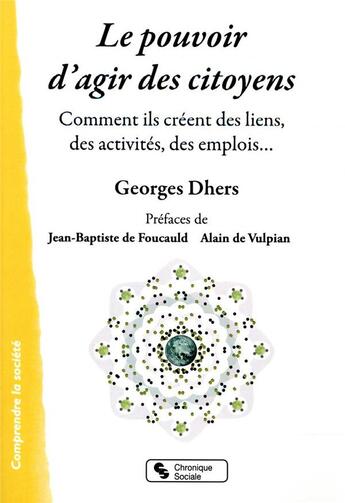 Couverture du livre « Le pouvoir d'agir des citoyens ; comment ils créent des liens, des activités, des emplois » de Georges Dhers aux éditions Chronique Sociale