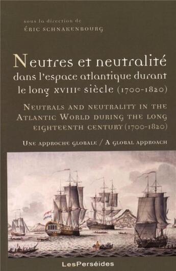 Couverture du livre « Neutres et neutralité dans l'espace atlantique durant le long XVIIIe siècle (1700-1820) » de Les Perseides aux éditions Perseides