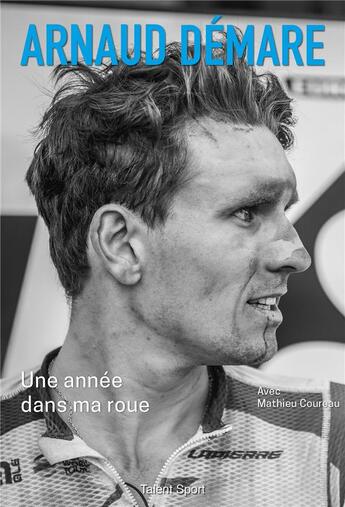 Couverture du livre « Arnaud Démare : une année dans ma roue » de Arnaud Demare et Mathieu Coureau aux éditions Talent Sport