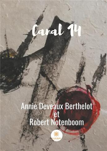 Couverture du livre « Canal 14 » de Annie Deveaux Berthelot et Robert Notemboom aux éditions Le Lys Bleu