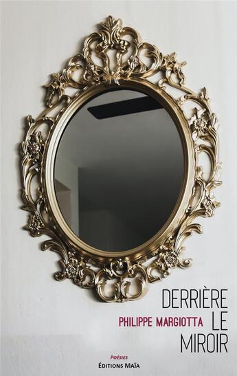 Couverture du livre « Derrière le miroir » de Philippe Margiotta aux éditions Editions Maia