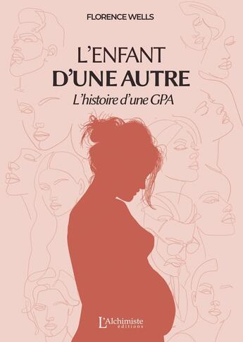 Couverture du livre « L'enfant d'une autre : L'histoire d'une GPA » de Florence Wells aux éditions L'alchimiste