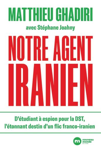 Couverture du livre « Notre agent iranien : D'étudiant à espion pour la DST, l'étonnant destin d'un flic franco-iranien » de Matthieu Ghadiri et Stephane Joahny aux éditions Nouveau Monde