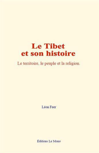 Couverture du livre « Le tibet et son histoire - le territoire, le peuple et la religion » de Feer Leon aux éditions Le Mono