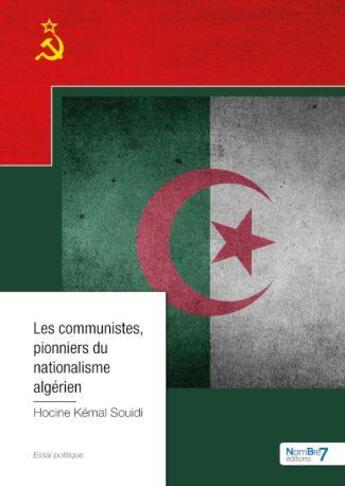 Couverture du livre « Les communistes, pionniers du nationalisme algérien » de Hocine Kémal Souidi aux éditions Nombre 7