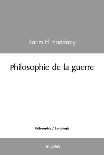 Couverture du livre « Philosophie de la guerre » de El Haddady Karim aux éditions Edilivre