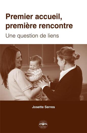 Couverture du livre « Premier accueil, première rencontre : une question de liens » de Josette Serres aux éditions Philippe Duval