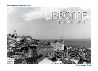 Couverture du livre « Lisbonne ; l'appel du large... » de Nuno Judice et Bernard Cornu aux éditions L'autre Regard