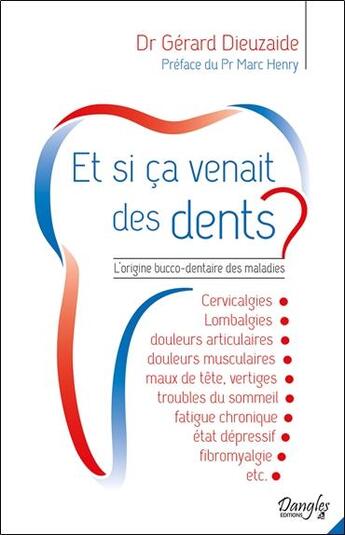 Couverture du livre « Et si ça venait des dents ? l'origine bucco-dentaire des maladies » de Gerard Dieuzaide aux éditions Dangles