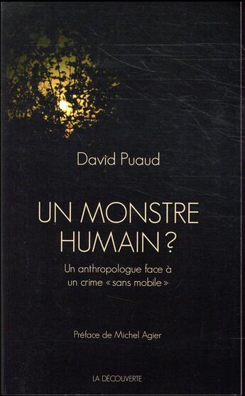 Couverture du livre « Un monstre humain ? un anthropologue face à un crime sans mobile » de David Puaud aux éditions La Decouverte