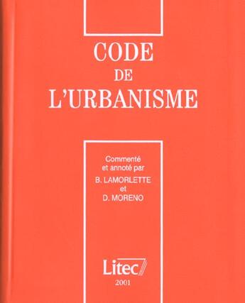 Couverture du livre « Code de l'urbanisme 2001 ; 12e edition » de Bernard Lamorlette et Dominique Moreno aux éditions Lexisnexis