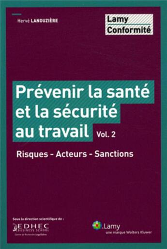 Couverture du livre « Prevenir la sante et la securite au travail - vol. 2 - risques - acteurs - sanctions. » de Lanouziere Herve aux éditions Lamy