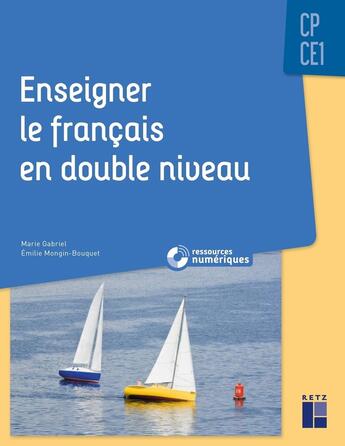 Couverture du livre « Enseigner le francais en double niveau cp-ce1 + ressources numeriques » de Gabriel aux éditions Retz