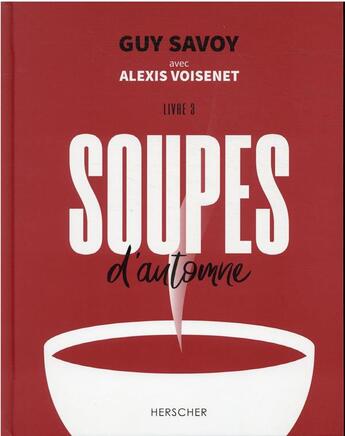 Couverture du livre « Soupes d'automne » de Guy Savoy et Alexis Voisenet et Laura Merle aux éditions Herscher