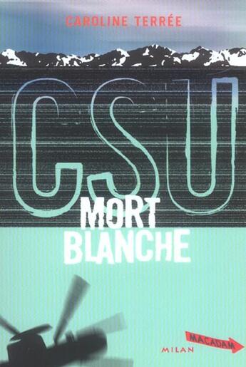Couverture du livre « CSU t.4; mort blanche » de Caroline Terree aux éditions Milan