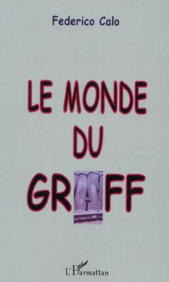 Couverture du livre « Le monde du graff » de Federico Calo aux éditions L'harmattan