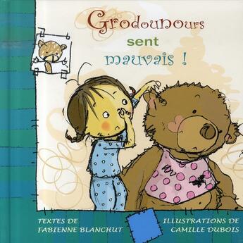 Couverture du livre « Grodounours sent mauvais » de Fabienne Blanchut et Camille Dubois aux éditions Idlivre