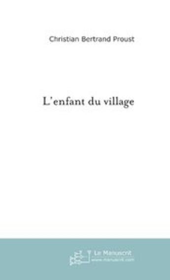 Couverture du livre « L'enfant du village » de Bertrand Proust aux éditions Le Manuscrit