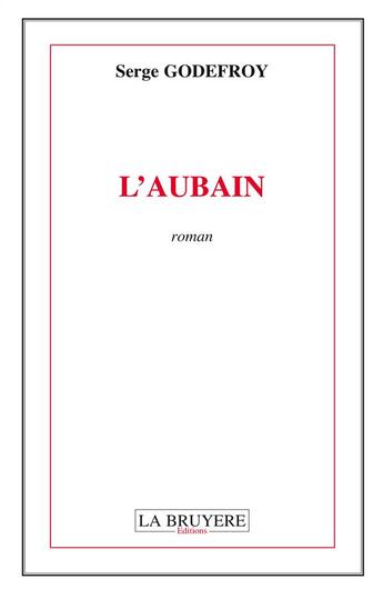 Couverture du livre « L'aubain » de Serge Godefroy aux éditions La Bruyere