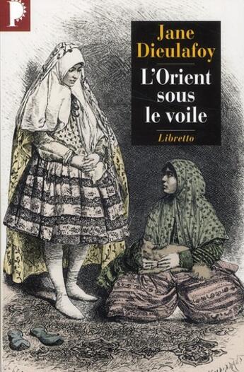 Couverture du livre « L'orient sous le voile » de Jane Dieulafoy aux éditions Libretto