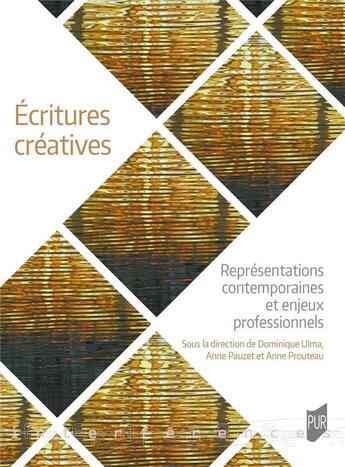 Couverture du livre « Écritures créatives : représentations contemporaines et enjeux professionnels » de Anne Prouteau et Dominique Ulma et Anne Pauzet aux éditions Pu De Rennes