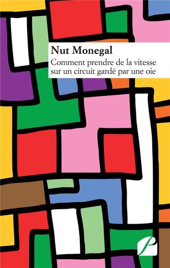 Couverture du livre « Comment prendre de la vitesse sur un circuit gardé par une oie » de Nut Monegal aux éditions Editions Du Panthéon